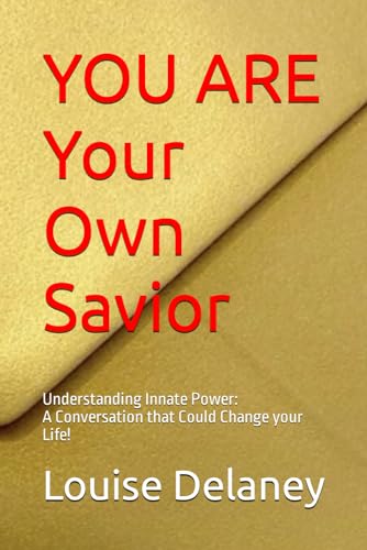 You Are Your Own Savior: Understanding Innate Power: A Conversation that Could Change your Life! (The Golden Envelope Book Series, Band 1)