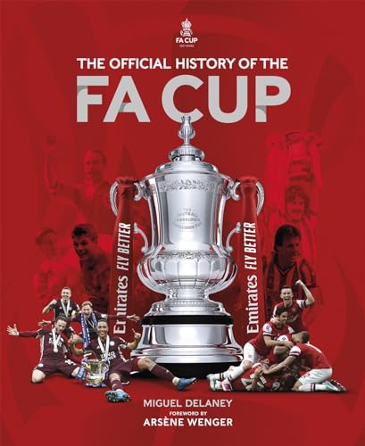 The Official History of The FA Cup: 150 Years of Football's Most Famous National Tournament The Official History of The FA Cup: 150 Years of Football's Most Famous National Tournament