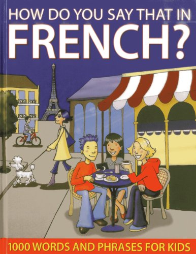 How do You Say that in French?: 1000 Words and Phrases for Kids