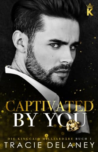 Captivated By You: ein One-Night-Stand Liebesroman (Die Kingcaid Milliardäre, Band 1) Captivated By You: ein One-Night-Stand Liebesroman (Die Kingcaid Milliardäre, Band 1)