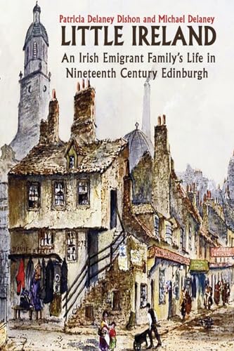 Little Ireland: An Irish Emigrant Family's Life in Nineteenth Century Edinburgh von Grosvenor House Publishing Limited