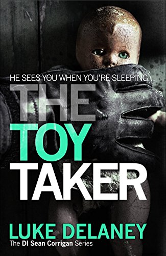 The Toy Taker: A British detective serial killer crime thriller series that will keep you up all night (DI Sean Corrigan, Band 3)