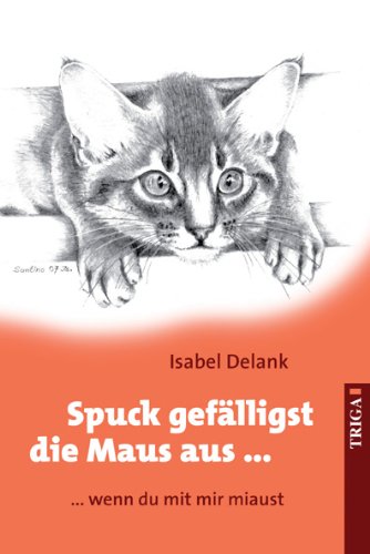 Spuck gefälligst die Maus aus ...: ... wenn du mit mir miaust von TRIGA Der Verlag Gerlinde Heß