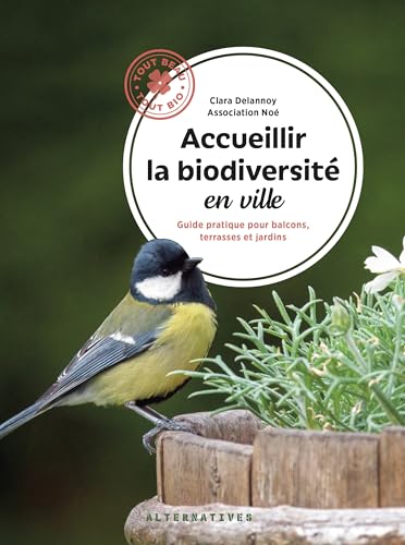 Accueillir la biodiversité en ville: Guide pratique pour balcons, terrasses et jardins Accueillir la biodiversité en ville: Guide pratique pour balcons, terrasses et jardins von ALTERNATIVES