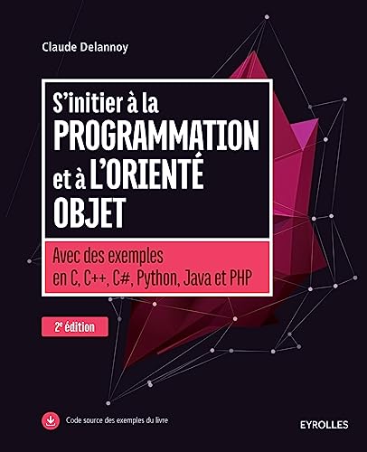 S'initier à la programmation et à l'orienté objet: AVEC DES EXEMPLES EN C C C PYTHON JAVA ET PHP