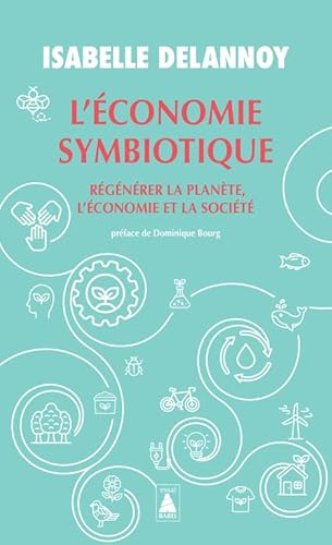 L'Économie symbiotique: Régénérer la planète, l'économie, la société
