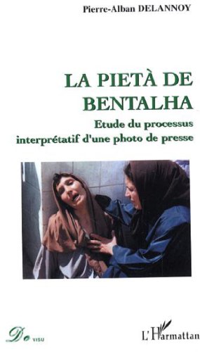 La pietà de Bentalha: Etude du processus interprétatif d'une photo de presse von L'HARMATTAN