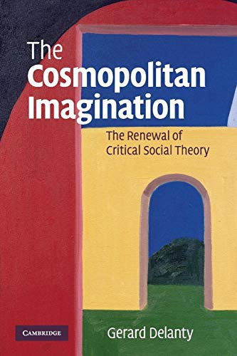 The Cosmopolitan Imagination: The Renewal of Critical Social Theory The Cosmopolitan Imagination: The Renewal of Critical Social Theory