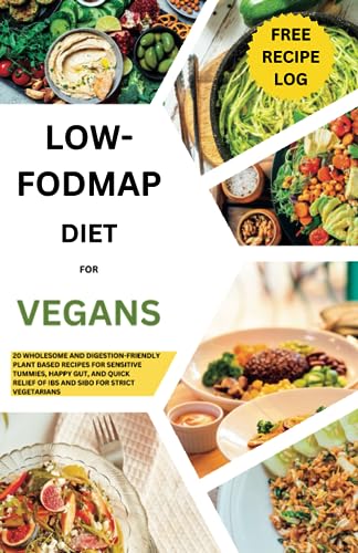 Low-FODMAP Diet for Vegans: 20 wholesome and digestion-friendly plant based recipes for sensitive tummies, happy gut, and quick relief of IBS and SIBO ... vegetarians (Low-FODMAP Mastery Kitchen)