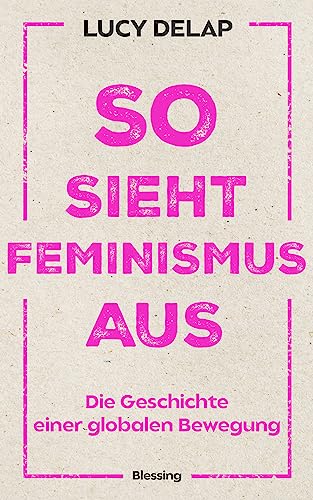 So sieht Feminismus aus: Die Geschichte einer globalen Bewegung
