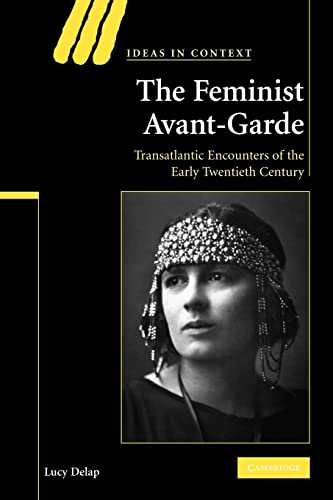 The Feminist Avant-Garde: Transatlantic Encounters of the Early Twentieth Century (Ideas in Context, 84, Band 84) von Cambridge University Press