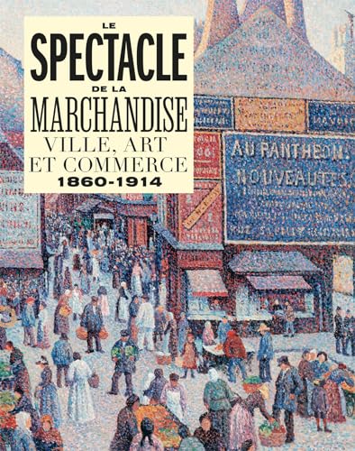 LE SPECTACLE DE LA MARCHANDISE: VILLE, ART ET COMMERCE 1860-1914 LE SPECTACLE DE LA MARCHANDISE: VILLE, ART ET COMMERCE 1860-1914 von IN FINE