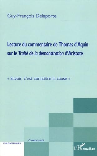 Lecture du commentaire de Thomas d'Aquin sur le Traité de la démonstration d'Aristote: "Savoir, c'est connaître la cause" von L'HARMATTAN