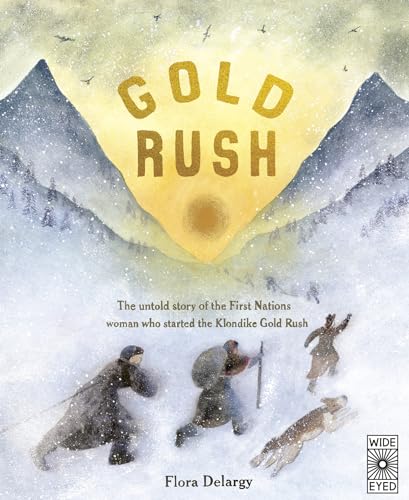 Gold Rush: The untold story of the First Nations woman who started the Klondike Gold Rush (Hidden Histories) von Wide Eyed Editions