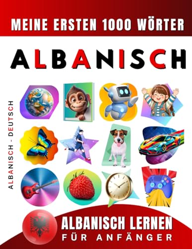 Albanisch lernen für Anfänger, meine ersten 1000 Wörter: Zweisprachiges Albanisch-Deutsch-Lernbuch für Kinder und Erwachsene Albanisch lernen für Anfänger, meine ersten 1000 Wörter: Zweisprachiges Albanisch-Deutsch-Lernbuch für Kinder und Erwachsene