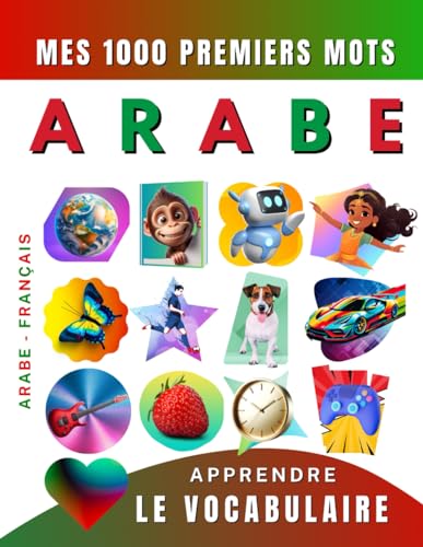 Apprendre le vocabulaire Arabe : Mes mille premiers mots, Bilingue Arabe - Français: Imagier Arabe pour débutant Apprendre le vocabulaire Arabe : Mes mille premiers mots, Bilingue Arabe - Français: Imagier Arabe pour débutant