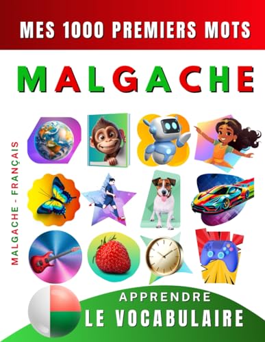 Apprendre le vocabulaire Malgache : Mes mille premiers mots, Bilingue Malgache - Français: Imagier Malgache pour débutant Apprendre le vocabulaire Malgache : Mes mille premiers mots, Bilingue Malgache - Français: Imagier Malgache pour débutant