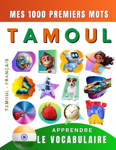 Apprendre le vocabulaire Tamoul : Mes mille premiers mots, Bilingue Tamoul - Français: Imagier Tamoul pour débutant Apprendre le vocabulaire Tamoul : Mes mille premiers mots, Bilingue Tamoul - Français: Imagier Tamoul pour débutant