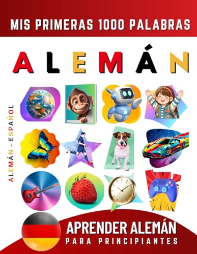 Aprender Alemán para Principiantes, Mis Primeras 1000 Palabras: Libro Bilingüe de Aprendizaje de Alemán - Español para Niños y Adultos Aprender Alemán para Principiantes, Mis Primeras 1000 Palabras: Libro Bilingüe de Aprendizaje de Alemán - Español para Niños y Adultos
