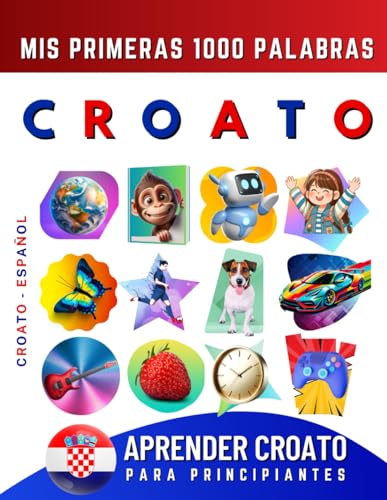 Aprender Croato para Principiantes, Mis Primeras 1000 Palabras: Libro Bilingüe de Aprendizaje de Croato - Español para Niños y Adultos Aprender Croato para Principiantes, Mis Primeras 1000 Palabras: Libro Bilingüe de Aprendizaje de Croato - Español para Niños y Adultos von Independently published
