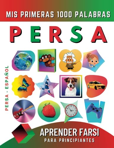 Aprender Persa para Principiantes, Mis Primeras 1000 Palabras: Libro Bilingüe de Aprendizaje de Farsi - Español para Niños y Adultos Aprender Persa para Principiantes, Mis Primeras 1000 Palabras: Libro Bilingüe de Aprendizaje de Farsi - Español para Niños y Adultos