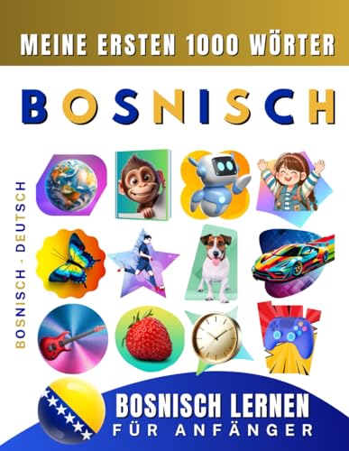 Bosnisch lernen für Anfänger, meine ersten 1000 Wörter: Zweisprachiges Bosnisch-Deutsch-Lernbuch für Kinder und Erwachsene Bosnisch lernen für Anfänger, meine ersten 1000 Wörter: Zweisprachiges Bosnisch-Deutsch-Lernbuch für Kinder und Erwachsene
