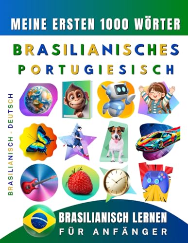 Brasilianisches Portuguesich lernen für Anfänger, meine ersten 1000 Wörter: Zweisprachiges Brasilianisch-Deutsch-Lernbuch für Kinder und Erwachsene Brasilianisches Portuguesich lernen für Anfänger, meine ersten 1000 Wörter: Zweisprachiges Brasilianisch-Deutsch-Lernbuch für Kinder und Erwachsene
