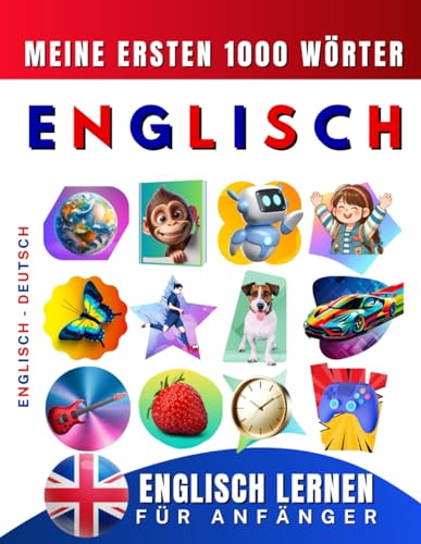 Englisch lernen für Anfänger, meine ersten 1000 Wörter: Zweisprachiges Englisch-Deutsch-Lernbuch für Kinder und Erwachsene Englisch lernen für Anfänger, meine ersten 1000 Wörter: Zweisprachiges Englisch-Deutsch-Lernbuch für Kinder und Erwachsene