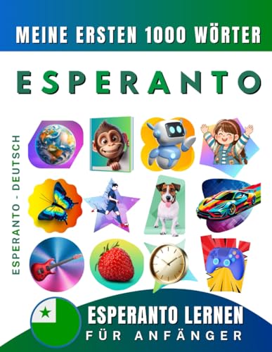 Esperanto lernen für Anfänger, meine ersten 1000 Wörter: Zweisprachiges Esperanto-Deutsch-Lernbuch für Kinder und Erwachsene Esperanto lernen für Anfänger, meine ersten 1000 Wörter: Zweisprachiges Esperanto-Deutsch-Lernbuch für Kinder und Erwachsene