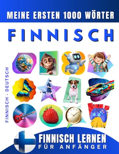 Finnisch lernen für Anfänger, meine ersten 1000 Wörter: Zweisprachiges Finnisch-Deutsch-Lernbuch für Kinder und Erwachsene Finnisch lernen für Anfänger, meine ersten 1000 Wörter: Zweisprachiges Finnisch-Deutsch-Lernbuch für Kinder und Erwachsene