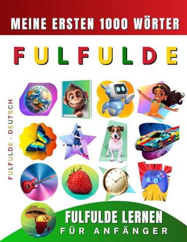 Fulfulde lernen für Anfänger, meine ersten 1000 Wörter: Zweisprachiges Fulfulde-Deutsch-Lernbuch für Kinder und Erwachsene Fulfulde lernen für Anfänger, meine ersten 1000 Wörter: Zweisprachiges Fulfulde-Deutsch-Lernbuch für Kinder und Erwachsene von Independently published