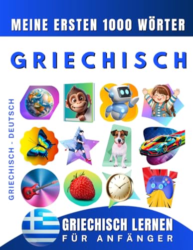 Griechisch lernen für Anfänger, meine ersten 1000 Wörter: Zweisprachiges Griechisch-Deutsch-Lernbuch für Kinder und Erwachsene von Independently published