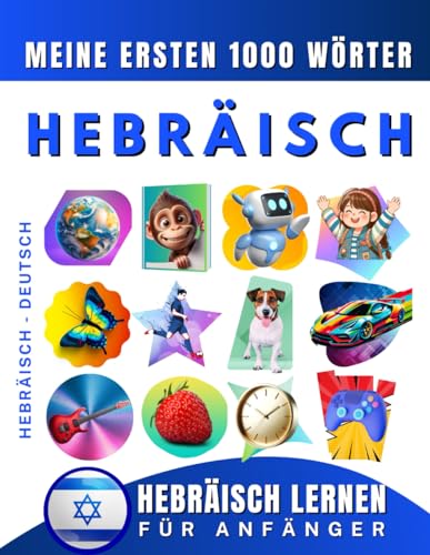 Hebräisch lernen für Anfänger, meine ersten 1000 Wörter: Zweisprachiges Hebräisch-Deutsch-Lernbuch für Kinder und Erwachsene Hebräisch lernen für Anfänger, meine ersten 1000 Wörter: Zweisprachiges Hebräisch-Deutsch-Lernbuch für Kinder und Erwachsene von Independently published