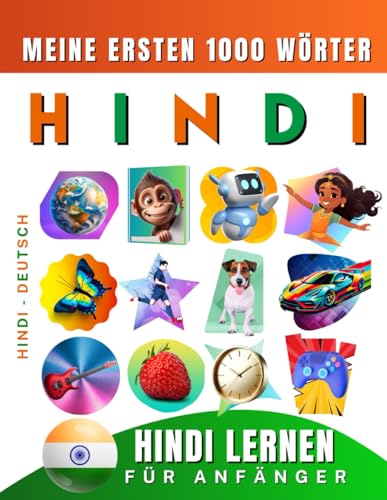 Hindi lernen für Anfänger, meine ersten 1000 Wörter: Zweisprachiges Hindi-Deutsch-Lernbuch für Kinder und Erwachsene Hindi lernen für Anfänger, meine ersten 1000 Wörter: Zweisprachiges Hindi-Deutsch-Lernbuch für Kinder und Erwachsene