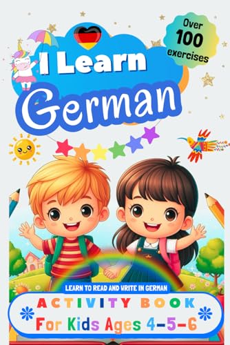 I Learn German, Activity Book for Kids Ages 4, 5, and 6: Workbook: over 100 Exercises, Alphabet, Tracing Words, Vocabulary, Numbers, Coloring and plenty of Games to Learn to Read and Write in German I Learn German, Activity Book for Kids Ages 4, 5, and 6: Workbook: over 100 Exercises, Alphabet, Tracing Words, Vocabulary, Numbers, Coloring and plenty of Games to Learn to Read and Write in German