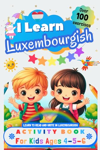 I Learn Luxembourgish, Activity Book for Kids Ages 4 - 5 - 6: Over 100 Exercises - Learn to Read and Write in Luxembourgish I Learn Luxembourgish, Activity Book for Kids Ages 4 - 5 - 6: Over 100 Exercises - Learn to Read and Write in Luxembourgish von Independently published