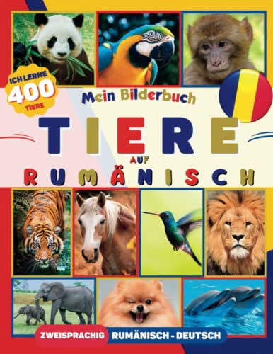 Ich lerne 400 Tiere auf Rumänisch: Bilderbuch für Kinder, zweisprachig Rumänisch-Deutsch (mit 50 lustigen Fakten)