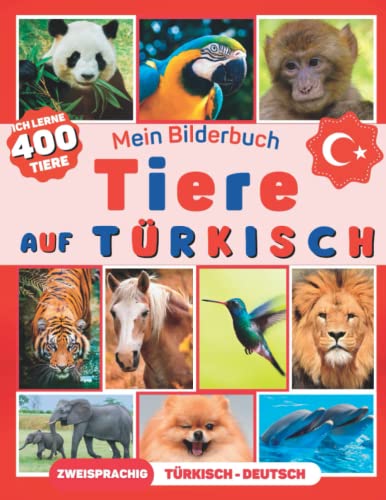 Ich lerne 400 Tiere auf Türkisch: Bilderbuch für Kinder, zweisprachig Türkisch-Deutsch (mit 50 lustigen Fakten)