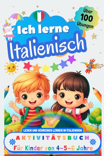 Ich lerne Italienisch, Aktivitätsbuch für Kinder von 4 - 5 - 6 Jahre: Arbeitsbuch: Über 100 Übungen. Lesen und Schreiben lernen in Italienisch Ich lerne Italienisch, Aktivitätsbuch für Kinder von 4 - 5 - 6 Jahre: Arbeitsbuch: Über 100 Übungen. Lesen und Schreiben lernen in Italienisch