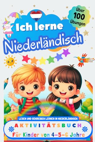 Ich lerne Niederländisch, Aktivitätsbuch für Kinder von 4 - 5 - 6 Jahre: Arbeitsbuch: Über 100 Übungen. Lesen und Schreiben lernen in Niederländisch Ich lerne Niederländisch, Aktivitätsbuch für Kinder von 4 - 5 - 6 Jahre: Arbeitsbuch: Über 100 Übungen. Lesen und Schreiben lernen in Niederländisch