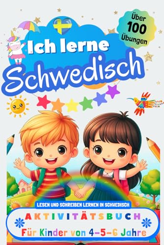 Ich lerne Schwedisch, Aktivitätsbuch für Kinder von 4 - 5 - 6 Jahre: Arbeitsbuch: Über 100 Übungen. Lesen und Schreiben lernen in Schwedisch Ich lerne Schwedisch, Aktivitätsbuch für Kinder von 4 - 5 - 6 Jahre: Arbeitsbuch: Über 100 Übungen. Lesen und Schreiben lernen in Schwedisch