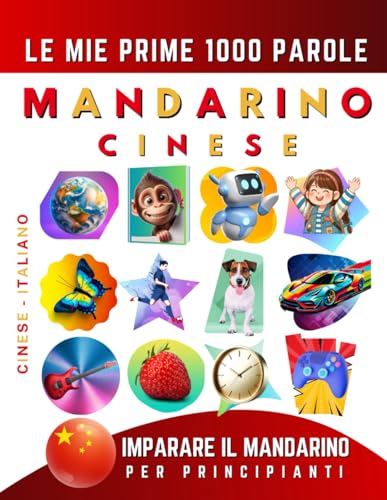Imparare il Cinese Mandarino per Principianti, Le Mie Prime 1000 Parole: Libro Bilingue Cinese Mandarino - Italiano per Bambini e Adulti Imparare il Cinese Mandarino per Principianti, Le Mie Prime 1000 Parole: Libro Bilingue Cinese Mandarino - Italiano per Bambini e Adulti
