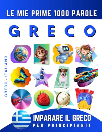 Imparare il Greco per Principianti, Le Mie Prime 1000 Parole: Libro Bilingue Greco - Italiano per Bambini e Adulti Imparare il Greco per Principianti, Le Mie Prime 1000 Parole: Libro Bilingue Greco - Italiano per Bambini e Adulti