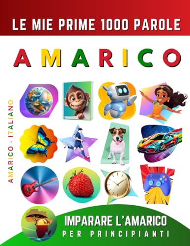 Imparare l’Amarico per Principianti, Le Mie Prime 1000 Parole: Libro Bilingue Amarico - Italiano per Bambini e Adulti Imparare l’Amarico per Principianti, Le Mie Prime 1000 Parole: Libro Bilingue Amarico - Italiano per Bambini e Adulti
