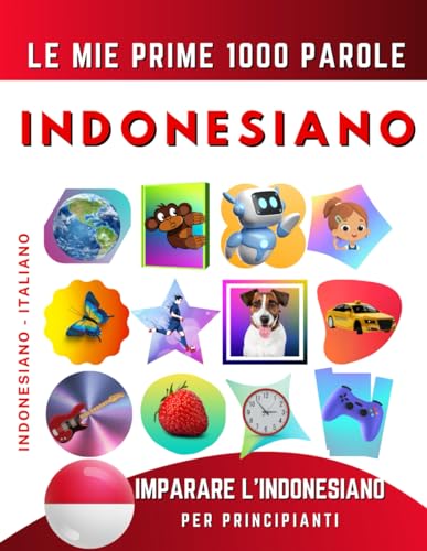 Imparare l’Indonesiano per Principianti, Le Mie Prime 1000 Parole: Libro Bilingue Indonesiano - Italiano per Bambini e Adulti Imparare l’Indonesiano per Principianti, Le Mie Prime 1000 Parole: Libro Bilingue Indonesiano - Italiano per Bambini e Adulti von Independently published