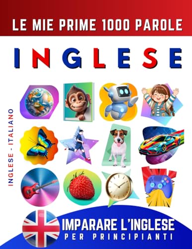 Imparare l'Inglese per Principianti, Le Mie Prime 1000 Parole: Libro Bilingue Inglese - Italiano per Bambini e Adulti Imparare l'Inglese per Principianti, Le Mie Prime 1000 Parole: Libro Bilingue Inglese - Italiano per Bambini e Adulti