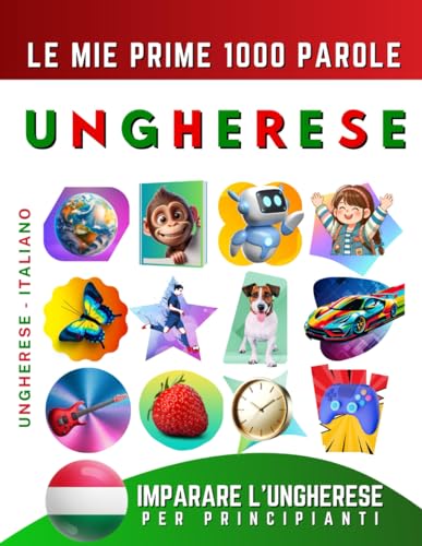 Imparare l’Ungherese per Principianti, Le Mie Prime 1000 Parole: Libro Bilingue Ungherese - Italiano per Bambini e Adulti Imparare l’Ungherese per Principianti, Le Mie Prime 1000 Parole: Libro Bilingue Ungherese - Italiano per Bambini e Adulti