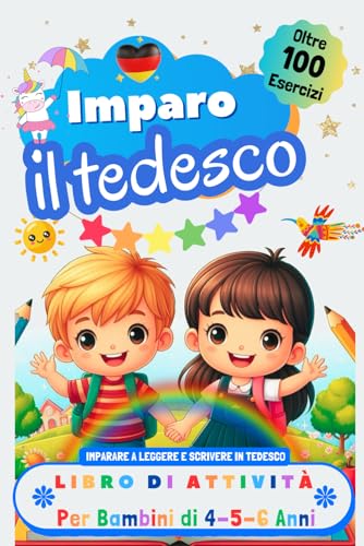 Imparo il Tedesco, Libro di Attività per Bambini di 4, 5 e 6 Anni: Oltre 100 Esercizi per Imparare a Leggere e Scrivere in Tedesco Imparo il Tedesco, Libro di Attività per Bambini di 4, 5 e 6 Anni: Oltre 100 Esercizi per Imparare a Leggere e Scrivere in Tedesco