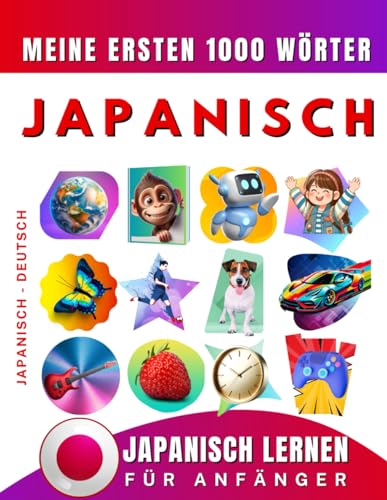 Japanisch lernen für Anfänger, meine ersten 1000 Wörter: Zweisprachiges Japanisch-Deutsch-Lernbuch für Kinder und Erwachsene von Independently published