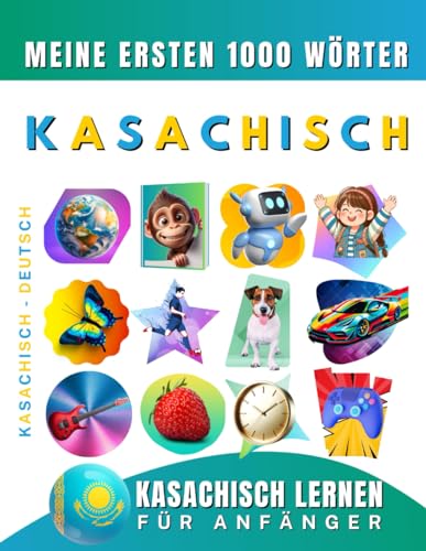 Kasachisch lernen für Anfänger, meine ersten 1000 Wörter: Zweisprachiges Kasachisch-Deutsch-Lernbuch für Kinder und Erwachsene Kasachisch lernen für Anfänger, meine ersten 1000 Wörter: Zweisprachiges Kasachisch-Deutsch-Lernbuch für Kinder und Erwachsene